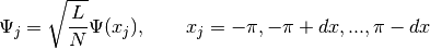 \Psi_j = \sqrt{\frac{L}{N}} \Psi(x_j),\qquad x_j=-\pi,-\pi+dx,...,\pi-dx