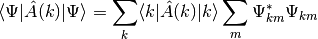 \langle \Psi | \hat A (k) | \Psi \rangle =
    \sum_k \langle k | \hat A (k) | k \rangle
    \sum_m \Psi_{k m}^* \Psi_{k m}