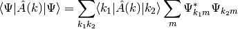 \langle \Psi | \hat A (k) | \Psi \rangle =
    \sum_{k_1 k_2} \langle k_1 | \hat A (k) | k_2 \rangle
    \sum_m \Psi_{k_1 m}^* \Psi_{k_2 m}