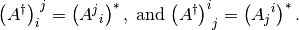 {\lp A^\dag\rp_i}^j=\lp {A^j}_i\rp^*,\;\text{and}\;{\lp A^\dag\rp^i}_j=\lp {A_j}^i\rp^*.