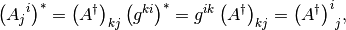 \lp{A_j}^i\rp^*=\lp A^\dag\rp_{kj}\lp g^{ki}\rp^*=g^{ik}\lp A^\dag\rp_{kj}={\lp A^\dag\rp^i}_j,