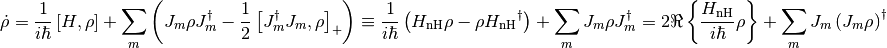 \dot\rho=\frac1{i\hbar}\comm{H}{\rho}+\sum_m\lp{J_m\rho{J_m^\dag}-\frac12\comm{J_m^\dag J_m}{\rho}_+}\rp\equiv\frac1{i\hbar}\lp\HnH\rho-\rho\HnH^\dag\rp+\sum_mJ_m\rho{J_m^\dag}=2\Re\lbr\frac\HnH{i\hbar}\rho\rbr+\sum_mJ_m\lp{J_m\rho}\rp^\dag