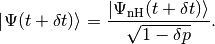 \ket{\Psi(t+\delta t)}=\frac{\ket{\Psi_{\text{nH}}(t+\delta t)}}{\sqrt{1-\delta p}}.