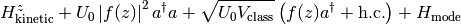 H_\text{kinetic}^z+U_0\abs{f(z)}^2\adagger a+\sqrt{U_0\vclass}\lp f(z)\adagger+\hermConj\rp+H_\text{mode}