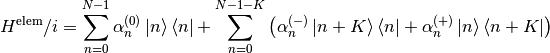 H^\text{elem}/i=\sum_{n=0}^{N-1}\alpha^{(0)}_n\ket{n}\bra{n}+\sum_{n=0}^{N-1-K}\lp\alpha^{(-)}_n\ket{n+K}\bra{n}+\alpha^{(+)}_n\ket{n}\bra{n+K}\rp