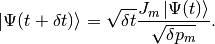 \ket{\Psi(t+\delta t)}=\sqrt{\delta t}\frac{J_m\ket{\Psi(t)}}{\sqrt{\delta p_m}}.