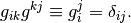 g_{ik}g^{kj}\equiv g_i^j=\delta_{ij}.